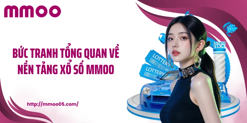Bức tranh tổng quan về nền tảng xổ số MMOO