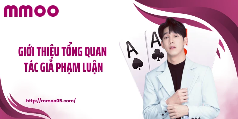 Giới thiệu tổng quan tác giả Phạm Luận