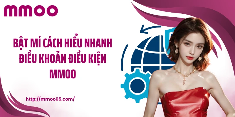 Bật mí cách hiểu nhanh điều khoản điều kiện MMOO